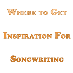 where to get inspiration for songwriting