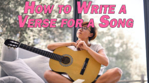 How to Write a Verse for a Song